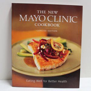The New Mayo Clinic Cookbook Concise Edition